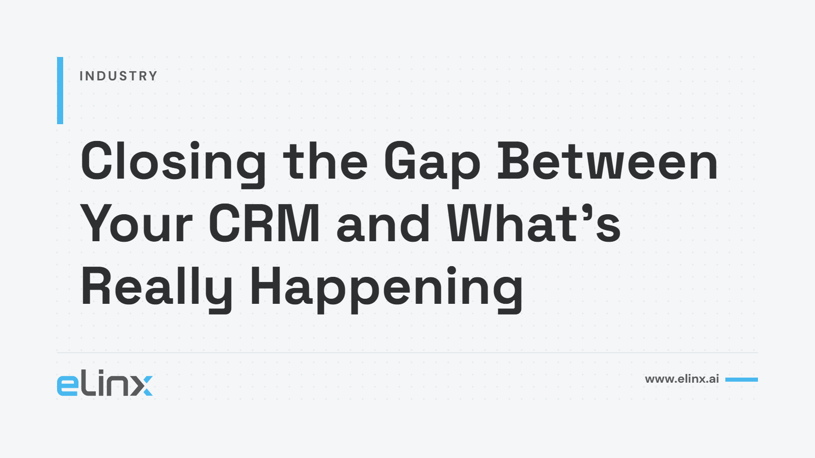 Closing the Gap Between Your CRM and What's Really Happening
